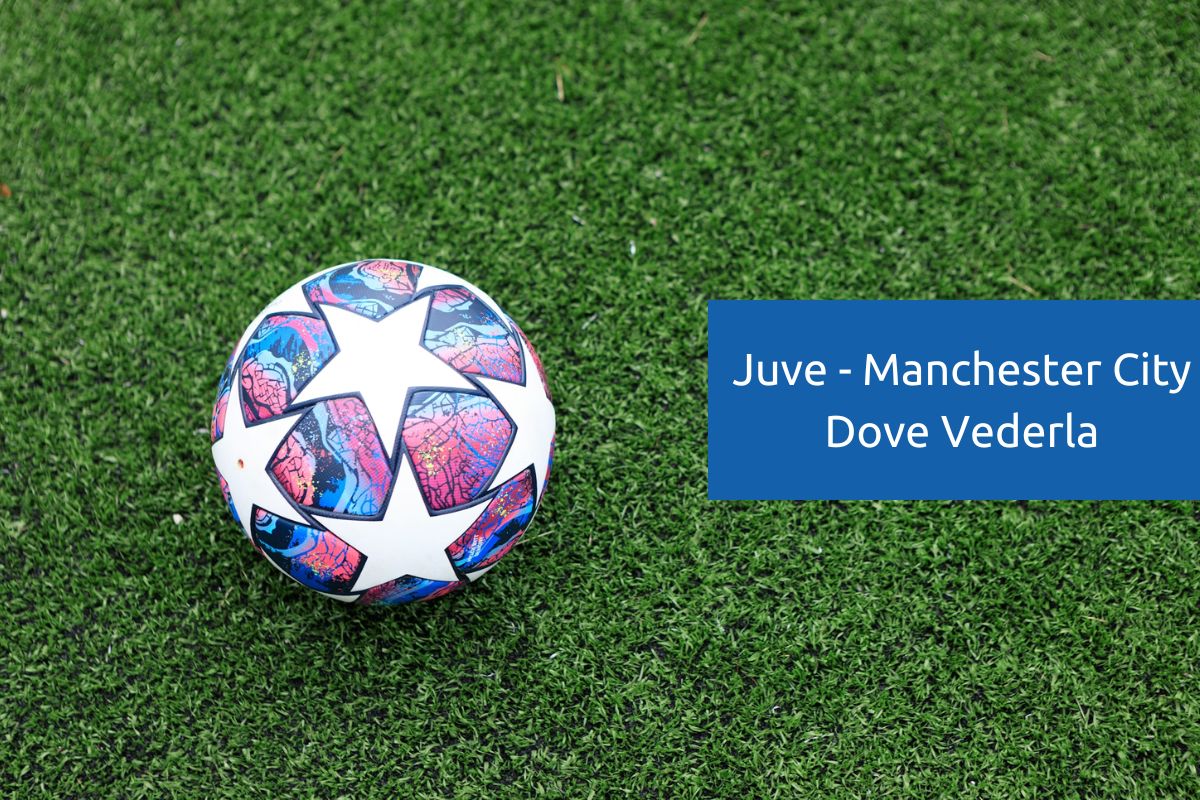 Preview Juve-Manchester City: Dove vederla in tv e in streaming